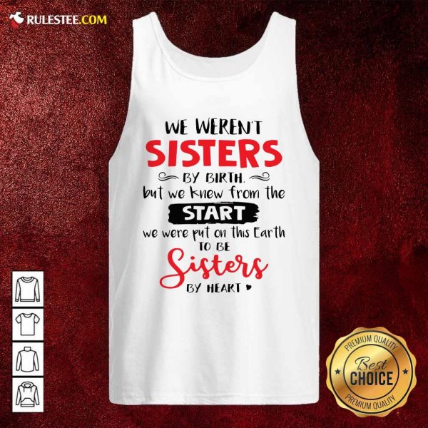 We Werent Sisters By Birth But We Knew From The Start We Were Put On This Earth Tank Top - Design By Rulestee.com