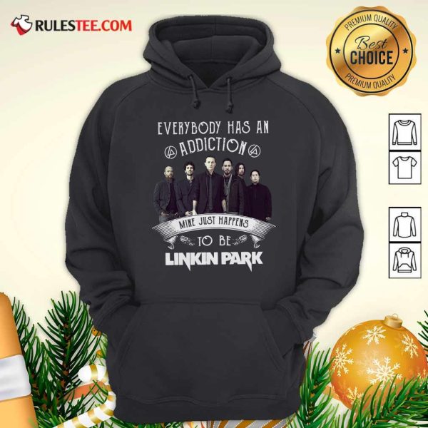 Everybody Has An Addiction Mine Just Happens To Be Linkin Park Shirt Signatures Hoodie - Design By Rulestee.com