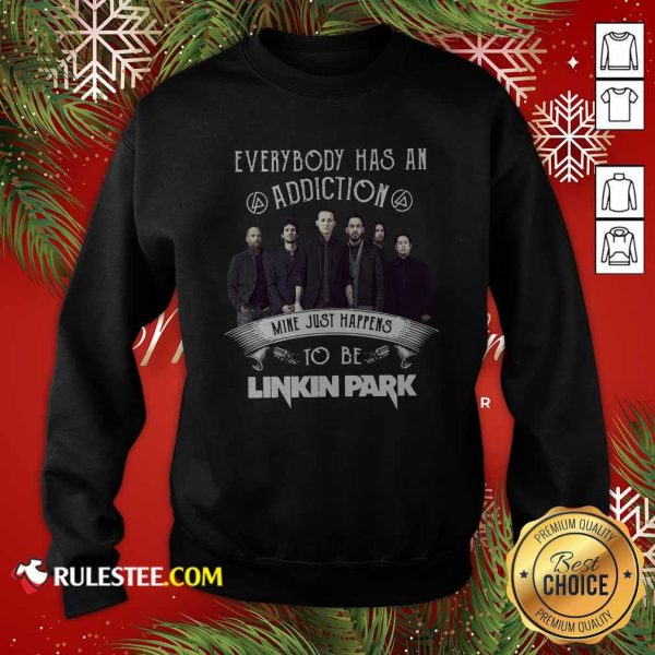 Everybody Has An Addiction Mine Just Happens To Be Linkin Park Shirt Signatures Sweatshirt - Design By Rulestee.com