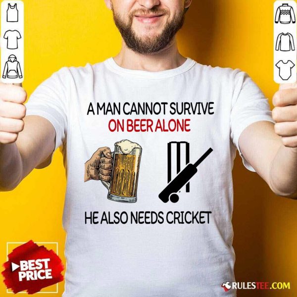 A Man Cannot Survive On Beer Alone He Also Needs Cricket Shirt - Design By Rulestee.com