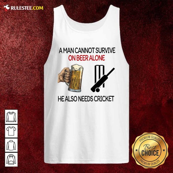 A Man Cannot Survive On Beer Alone He Also Needs Cricket Tank Top- Design By Rulestee.com