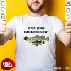 Even Jesus Had A Fish Story Ruler Shirt- Design By Rulestee.com