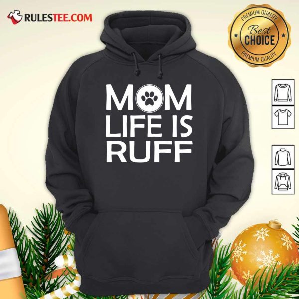 Mom Life Is Ruff Hoodie - Design By Rulestee.com