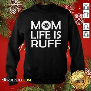 Mom Life Is Ruff Sweatshirt - Design By Rulestee.com