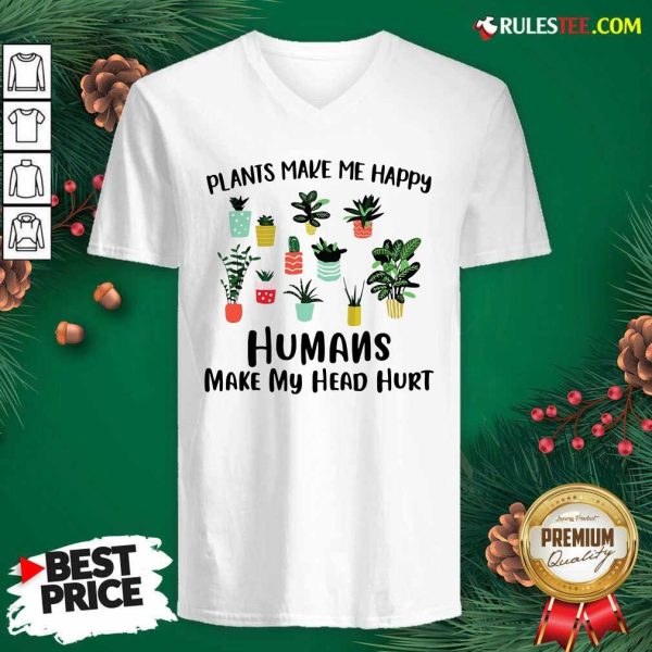 Plants Make Me Happy Humans Make My Head Hurt V-neck - Design By Rulestee.com