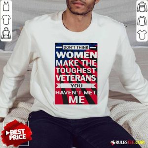 Dont Think Women Make The Toughest Veterans You Havent Met Me American Flag Sweatshirt - Design By Rulestee.com