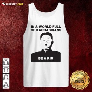 In A World Full Of Kardashians Be A Kim Tank Top - Design By Rulestee.com