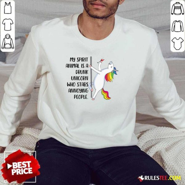 My Spirit Animal Is A Drunk Unicorn Who Stabs Annoying People Sweatshirt - Design By Rulestee.com