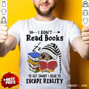 Owl I Dont Read Books To Get Smart I Read To Escape Reality Shirt - Design By Rulestee.com