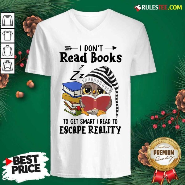 Owl I Dont Read Books To Get Smart I Read To Escape Reality V-neck - Design By Rulestee.com