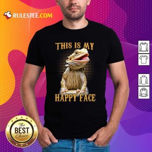 Pogona This Is My Happy Face Shirt - Design By Rulestee.com