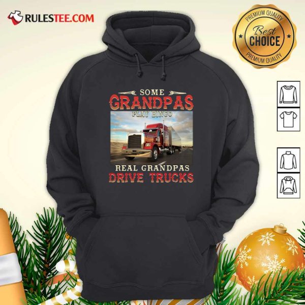 Some Grandpas Play Bingo Real Grandpas Drive Trucks Hoodie - Design By Rulestee.com