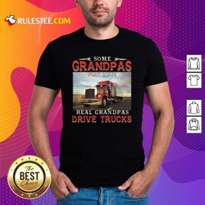 Some Grandpas Play Bingo Real Grandpas Drive Trucks Shirt - Design By Rulestee.com