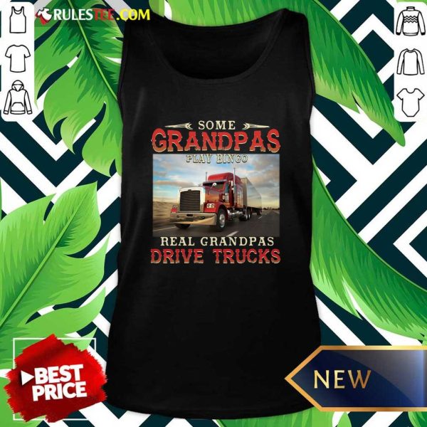 Some Grandpas Play Bingo Real Grandpas Drive Trucks Tank Top - Design By Rulestee.com