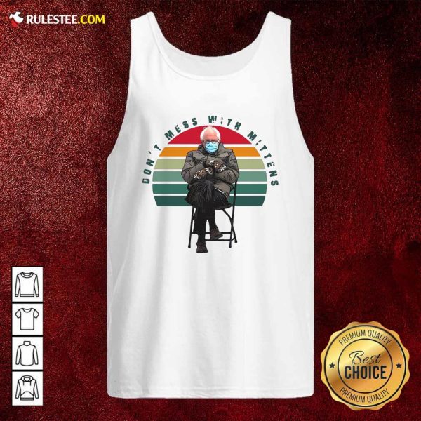 The Bernie Sanders Dont Mess With Mittens 2021 Inauguration Vintage Tank Top - Design By Rulestee.com