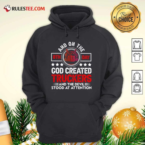 And On The 8th Day God Created Truckers And Devil Stood At Attention Hoodie - Design By Rulestee.com
