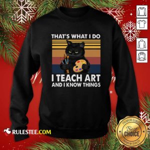 Black Cat Thats What I Do I Teach Art And Know Things Vintage Sweatshirt - Design By Rulestee.com