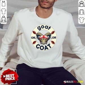 Goat Or Or Goat Football Sweatshirt - Design By Rulestee.com