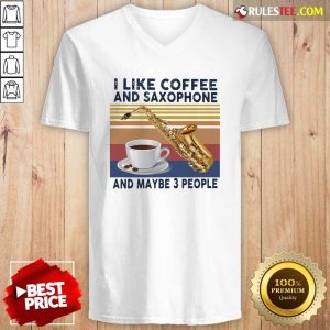 I Like Coffee And Saxophone And Maybe 3 People 2021 Vintage V-neck - Design By Rulestee.com