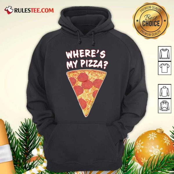 Wheres My Pizza Hoodie - Design By Rulestee.com