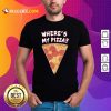 Wheres My Pizza Shirt - Design By Rulestee.com