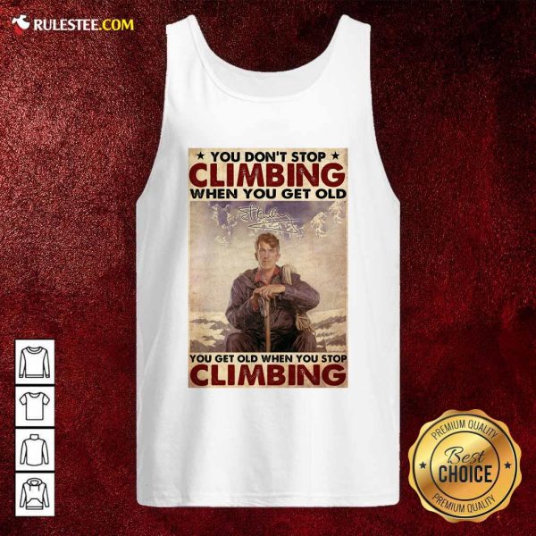 You Dont Stop Climbing When You Get Old You Get Old When You Stop Climbing Tank Top - Design By Rulestee.com