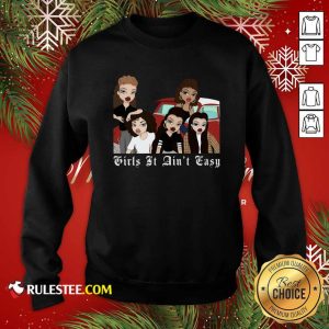 Mi Vida Loca Girls It Aint Easy Sweatshirt - Design By Rulestee.com
