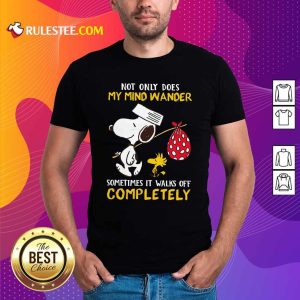 Snoopy And Woodstock Not Only Does My Mind Wander Completely Shirt- Design By Rulestee.com