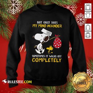 Snoopy And Woodstock Not Only Does My Mind Wander Completely Sweatshirt - Design By Rulestee.com
