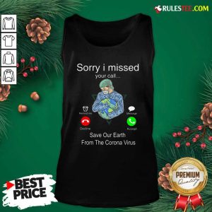 Sorry I Missed Your Call Save Our Earth From The Corona Virus Tank Top - Design By Rulestee.com