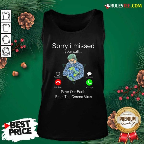 Sorry I Missed Your Call Save Our Earth From The Corona Virus Tank Top - Design By Rulestee.com