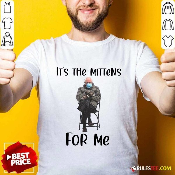 The Bernie Sanders Its The Mittens For Me 2021 Shirt - Design By Rulestee.com
