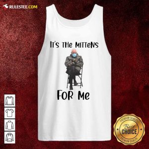 The Bernie Sanders Its The Mittens For Me 2021 Tank Top - Design By Rulestee.com