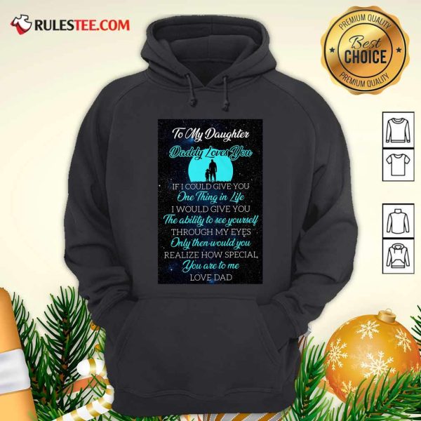 To My Daughter Daddy Loves You If I Could Give You One Thing In Life Hoodie - Design By Rulestee.com