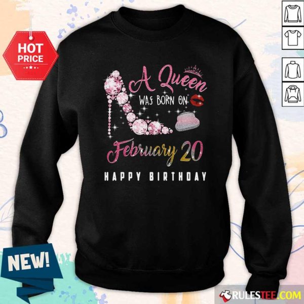A Queen Was Born On February 20 Happy Birthday Sweatshirt - Design By Rulestee.com