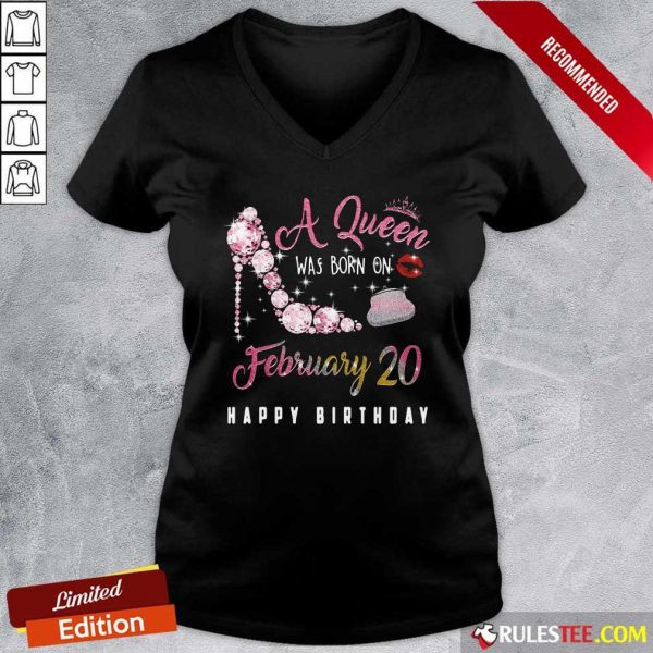 A Queen Was Born On February 20 Happy Birthday V-neck - Design By Rulestee.com