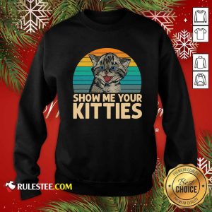 Cat Show Me Your Kitties Vintage Retro Sweatshirt - Design By Rulestee.com