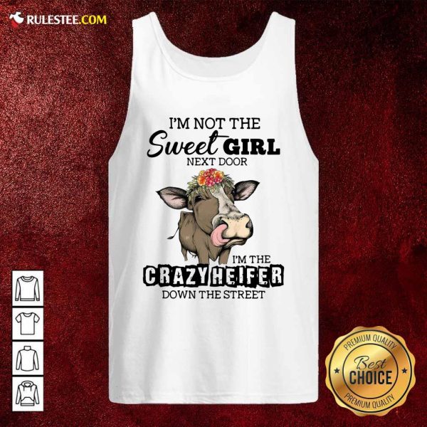 Cow Im Not The Sweet Girl Next Door Im The Crazy Heifer Down The Street Tank Top - Design By Rulestee.com