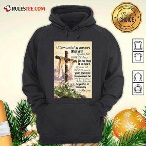Surrounded By Your Glory What Will My Heart Feel Will I Dance Hoodie - Design By Rulestee.com