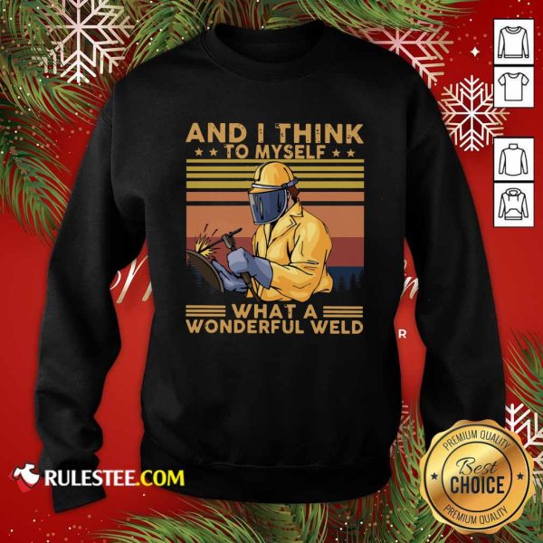 And I Think To Myself What A Wonderful Weld Vintage Retro Sweatshirt - Design By Rulestee.com