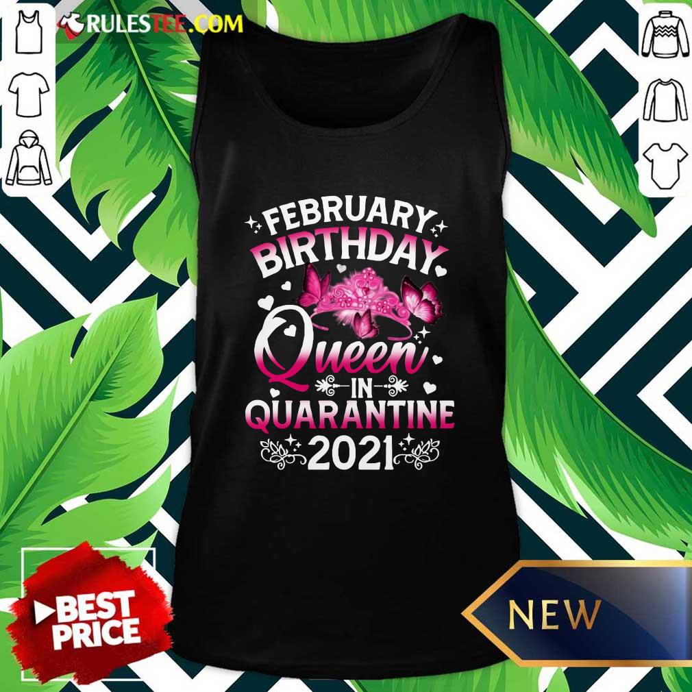 February Birthday Queen In Quarantine 2021 Tank Top - Design By Rulestee.com