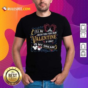 I Will Be With You For Our Valentine If Only In My Dream Disney Shirt - Design By Rulestee.com