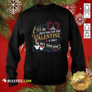 I Will Be With You For Our Valentine If Only In My Dream Disney Sweatshirt - Design By Rulestee.com