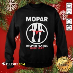 Mopar Droppin Panties Since 1937 Sweatshirt - Design By Rulestee.com