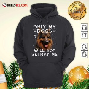 Only My Dogs Will Not Betray Me Hoodie - Design By Rulestee.com
