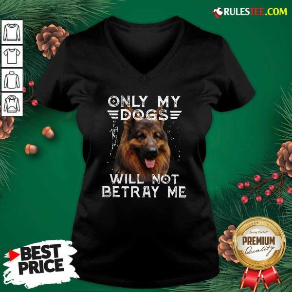 Only My Dogs Will Not Betray Me V-neck - Design By Rulestee.com