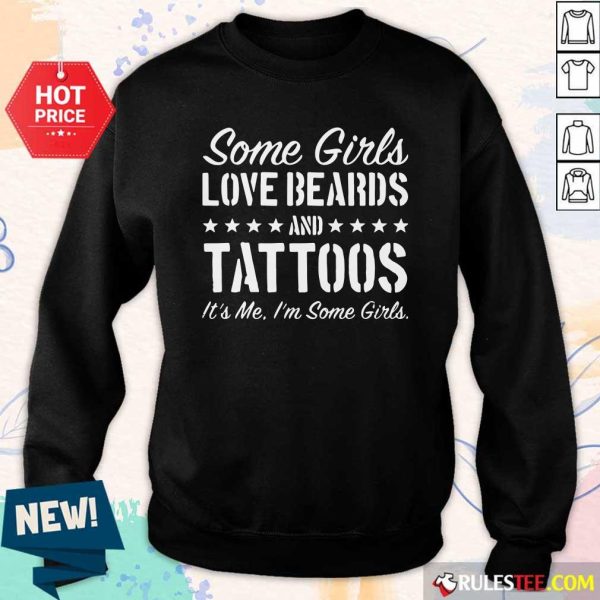 Some Girls Love Beards Tattoos Its Me Im Some Girls Sweatshirt - Design By Rulestee.com