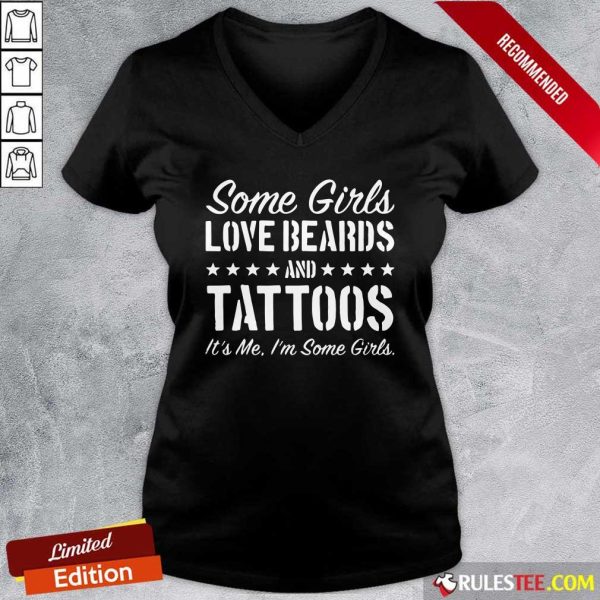 Some Girls Love Beards Tattoos Its Me Im Some Girls V-neck - Design By Rulestee.com
