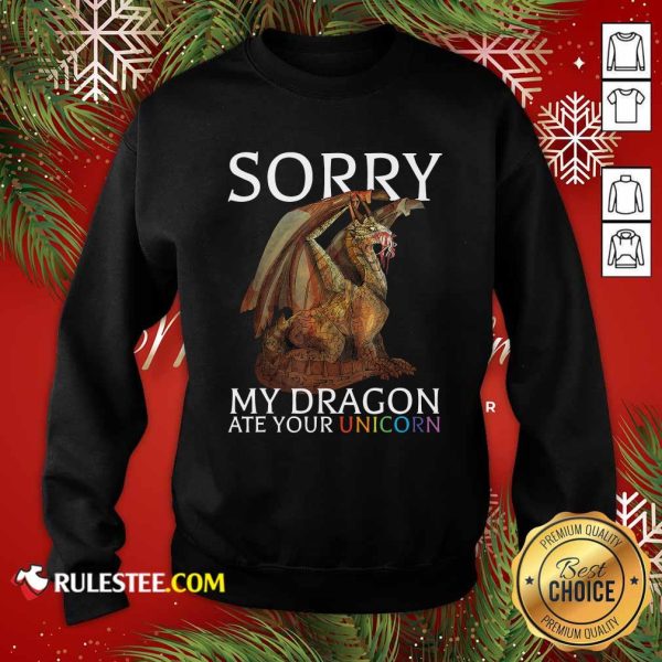 Sorry My Dragon Ate Your Unicorn 2021 Sweatshirt - Design By Rulestee.com