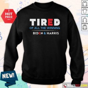 Tired Of All The Winning Biden Kamala Harris Inauguration Sweatshirt - Design By Rulestee.com